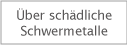 Über schädliche Schwermetalle